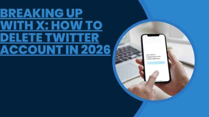 Breaking Up With X: How to delete twitter account in 2026