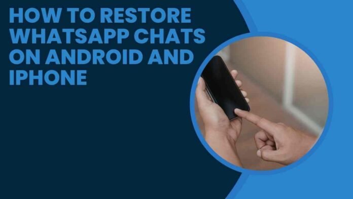 How to Restore WhatsApp Chats on Android and iPhone