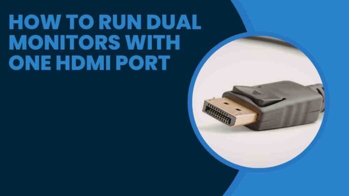How to Run Dual Monitors With One HDMI Port