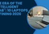 The Era of the “Intelligent Slab”: 10 Laptops Defining 2026 The Era of the "Intelligent Slab": 10 Laptops Defining 2026