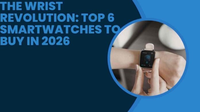 Top 6 Smartwatches to Buy in 2026
