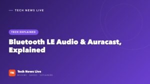 Bluetooth LE Audio and Auracast, Explained Simply