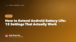 How to Extend Android Battery Life: 12 Settings That Actually Work