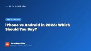 iPhone vs Android in 2026: Which Should You Buy?