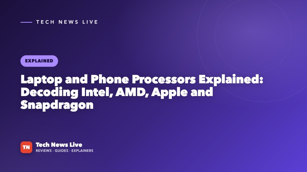 Laptop and Phone Processors Explained: Decoding Intel, AMD, Apple and Snapdragon