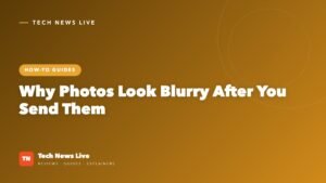 Why Photos Look Blurry After You Send Them